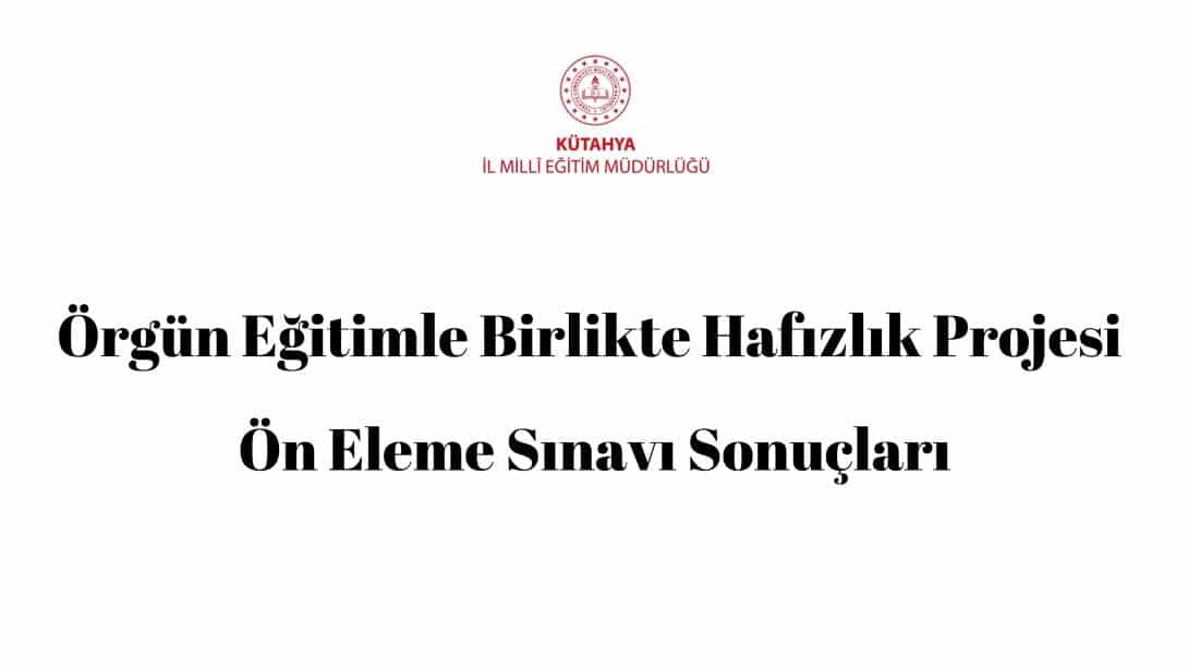 Örgün Eğitimle Birlikte Hafızlık Projesi Ön Eleme Sınavı Sonuçları
